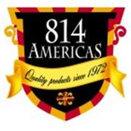 814 AMERICAS QUALITY PRODUCTS SINCE 1972