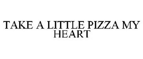 TAKE A LITTLE PIZZA MY HEART