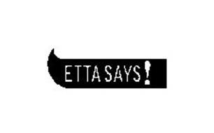 ETTA SAYS!