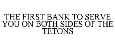 THE FIRST BANK TO SERVE YOU ON BOTH SIDES OF THE TETONS