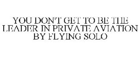 YOU DON'T GET TO BE THE LEADER IN PRIVATE AVIATION BY FLYING SOLO