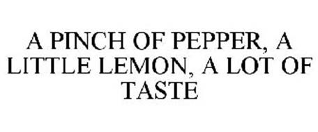 A PINCH OF PEPPER, A LITTLE LEMON, A LOT OF TASTE