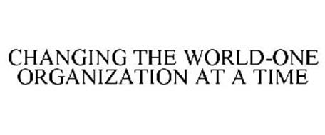 CHANGING THE WORLD-ONE ORGANIZATION AT A TIME