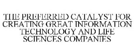 THE PREFERRED CATALYST FOR CREATING GREAT INFORMATION TECHNOLOGY AND LIFE SCIENCES COMPANIES