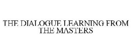 THE DIALOGUE LEARNING FROM THE MASTERS