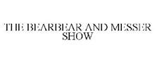 THE BEARBEAR AND MESSER SHOW
