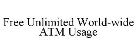 FREE UNLIMITED WORLD-WIDE ATM USAGE