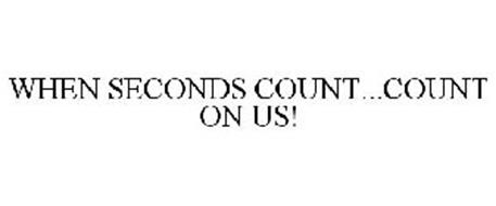 WHEN SECONDS COUNT...COUNT ON US!