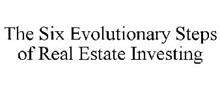 THE SIX EVOLUTIONARY STEPS OF REAL ESTATE INVESTING