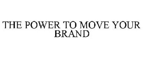 THE POWER TO MOVE YOUR BRAND