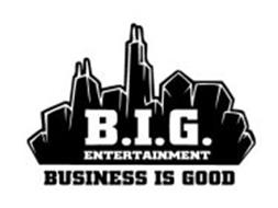 B.I.G. ENTERTAINMENT BUSINESS IS GOOD