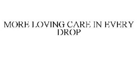 MORE LOVING CARE IN EVERY DROP