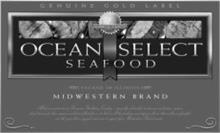 OCEAN SELECT SEAFOOD GENUINE GOLD LABEL COMMITTED TO QUALITY PACKED IN ILLINOIS MIDWESTERN BRAND ALL OF OUR MEAT CUTS ARE PREMIUM STEAKHOUSE QUALITY -- SPECIALLY SELECTED FOR TENDERNESS AND TEXTURE CUSTOM HAND-TRIMMED THEN VACUUM SEALED AND FLASH FROZEN TO LOCK IN ALL THE FRESHNESS AND SUPERIOR FLAVOR THAT MILLIONS OF PEOPLE OVER THE YEARS HAVE ENJOYED AND COME TO EXPECT FROM MIDWESTERN BRAND MEAT