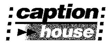 CAPTION HOUSE