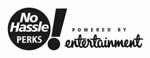 NO HASSLE PERKS! POWERED BY ENTERTAINMENT