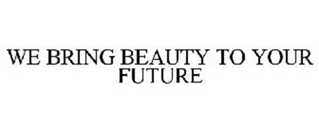 WE BRING BEAUTY TO YOUR FUTURE