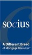 SOCIUS C A DIFFERENT BREED OF MORTGAGE RECRUITER.