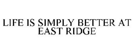 LIFE IS SIMPLY BETTER AT EAST RIDGE