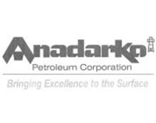 ANADARKO PETROLEUM CORPORATION BRINGING EXCELLENCE TO THE SURFACE
