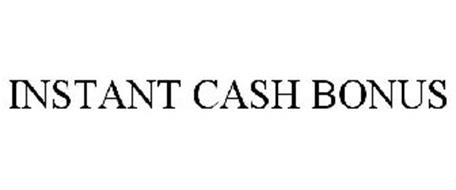 INSTANT CASH BONUS