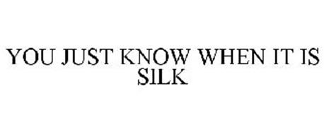 YOU JUST KNOW WHEN IT IS SILK