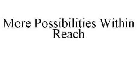 MORE POSSIBILITIES WITHIN REACH