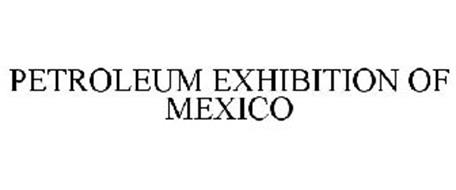 PETROLEUM EXHIBITION OF MEXICO