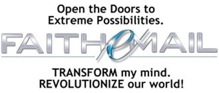 OPEN THE DOORS TO EXTREME POSSIBILITIES. FAITH EMAIL TRANSFORM MY MIND. REVOLUTIONIZE OUR WORLD.