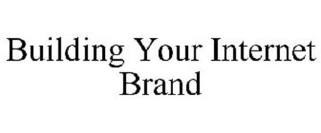 BUILDING YOUR INTERNET BRAND