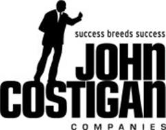 SUCCESS BREEDS SUCCESS JOHN COSTIGAN COMPANIES