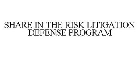 SHARE IN THE RISK LITIGATION DEFENSE PROGRAM