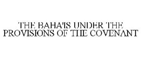 THE BAHA'IS UNDER THE PROVISIONS OF THE COVENANT