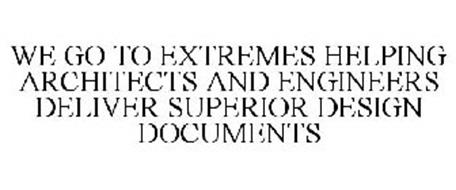 WE GO TO EXTREMES HELPING ARCHITECTS AND ENGINEERS DELIVER SUPERIOR DESIGN DOCUMENTS