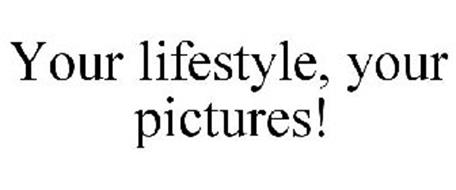 YOUR LIFESTYLE, YOUR PICTURES!