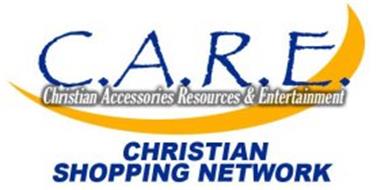 C.A.R.E. CHRISTIAN ACCESSORIES RESOURCES & ENTERTAINMENT CHRISTIAN SHOPPING NETWORK