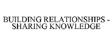 BUILDING RELATIONSHIPS - SHARING KNOWLEDGE