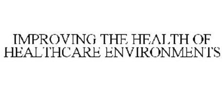 IMPROVING THE HEALTH OF HEALTHCARE ENVIRONMENTS