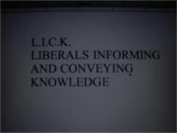 L.I.C.K., LIBERALS INFORMING AND CONVEYING KNOWLEDGE