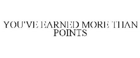 YOU'VE EARNED MORE THAN POINTS