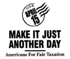 USA APRIL 15 MAKE IT JUST ANOTHER DAY AMERICANS FOR FAIR TAXATION