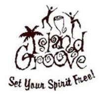 ISLAND GROOVE SET YOUR SPIRIT FREE!