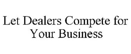 LET DEALERS COMPETE FOR YOUR BUSINESS