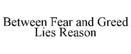BETWEEN FEAR AND GREED LIES REASON