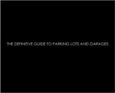 THE DEFINITIVE GUIDE TO PARKING LOTS AND GARAGES