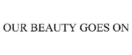 OUR BEAUTY GOES ON