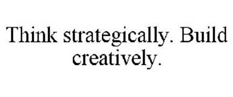 THINK STRATEGICALLY. BUILD CREATIVELY.