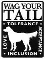 WAG YOUR TAIL · TOLERANCE · ACCEPTANCE · INCLUSION · LOVE