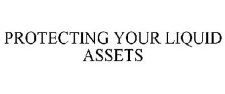 PROTECTING YOUR LIQUID ASSETS