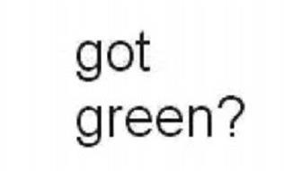 GOT GREEN?