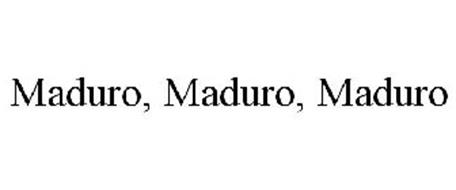 MADURO, MADURO, MADURO